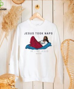 Jesus Took Naps Be Like Jesus Mark 4 38 Shirt