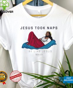 Jesus Took Naps Be Like Jesus Mark 4 38 Shirt