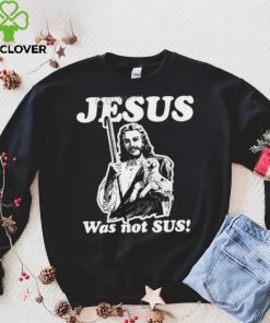 Jesus Was Not Sus Hoodie Goodshirts Store shirt