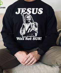 Jesus Was Not Sus Hoodie Goodshirts Store shirt
