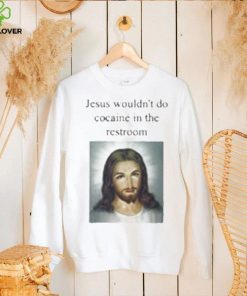 Jesus Wouldn’t Do Cocaine In The Restroom T Shirt