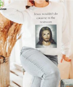 Jesus Wouldn’t Do Cocaine In The Restroom T Shirt