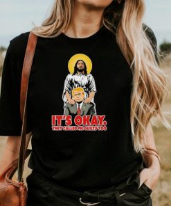 Jesus and Trump it’s okay they called me guilty too shirt