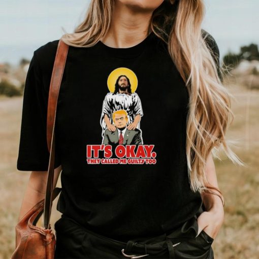 Jesus and Trump it’s okay they called me guilty too hoodie, sweater, longsleeve, shirt v-neck, t-shirt