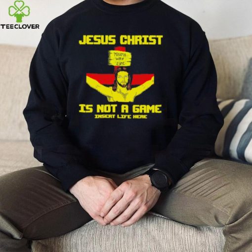 Jesus christ is not a game shirt
