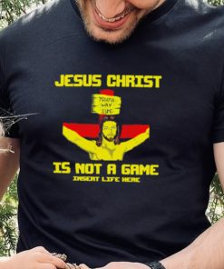 Jesus christ is not a game shirt