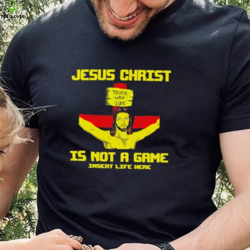Jesus christ is not a game shirt