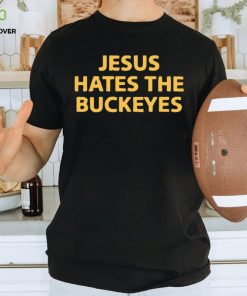 Jesus hates the Buckeyes shirt 1 Jesus hates the Buckeyes shirt