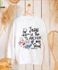 Jesus is the Anchor of My Soul Hebrews Women’s T hoodie, sweater, longsleeve, shirt v-neck, t-shirt