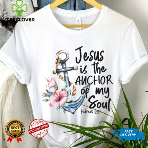 Jesus is the Anchor of My Soul Hebrews Women’s T hoodie, sweater, longsleeve, shirt v-neck, t-shirt