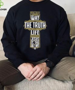 Jesus is the only way shirt
