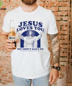 Jesus loves you so I don’t have to happy singles day hoodie, sweater, longsleeve, shirt v-neck, t-shirt