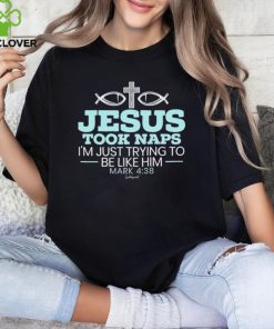 Jesus took naps I’m just trying to be like him mark 4 38 shirt