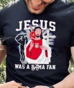 Jesus was a Bama fan Alabama Crimson Tide hoodie, sweater, longsleeve, shirt v-neck, t-shirt