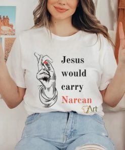 Jesus would carry narcan shirt