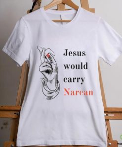 Jesus would carry narcan shirt
