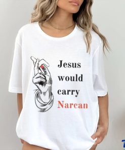 Jesus would carry narcan shirt