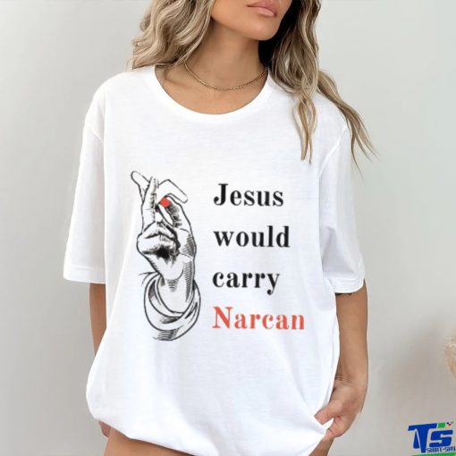 Jesus would carry narcan shirt