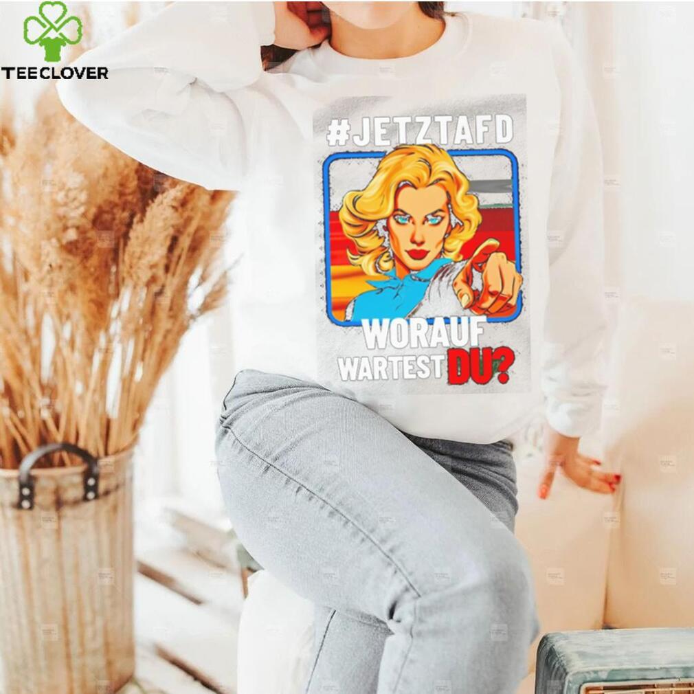 Jetztafd Worauf Wartest Du T Shirt Jetztafd Worauf Wartest Du T Shirt