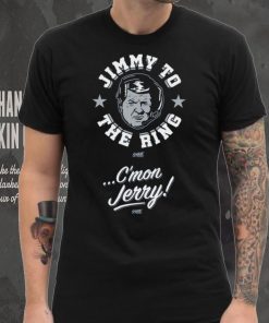 Jimmy To The Ring. C'mon Jerry! T Shirt