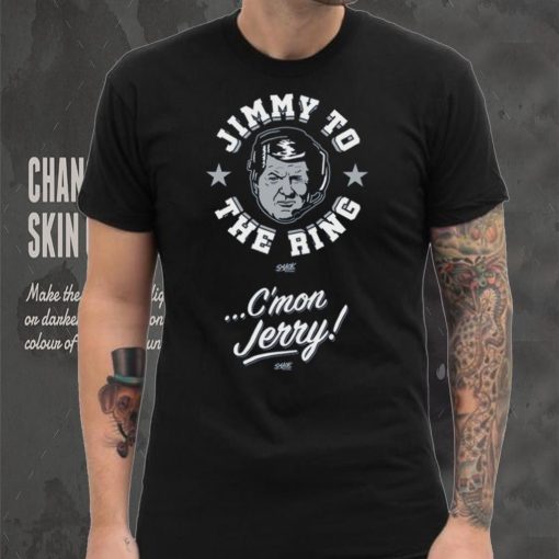 Jimmy To The Ring. C’mon Jerry! T Shirt