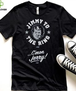 Jimmy To The Ring. C'mon Jerry! T Shirt