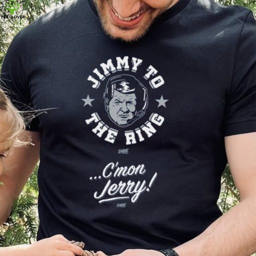 Jimmy To The Ring. C’mon Jerry! T Shirt