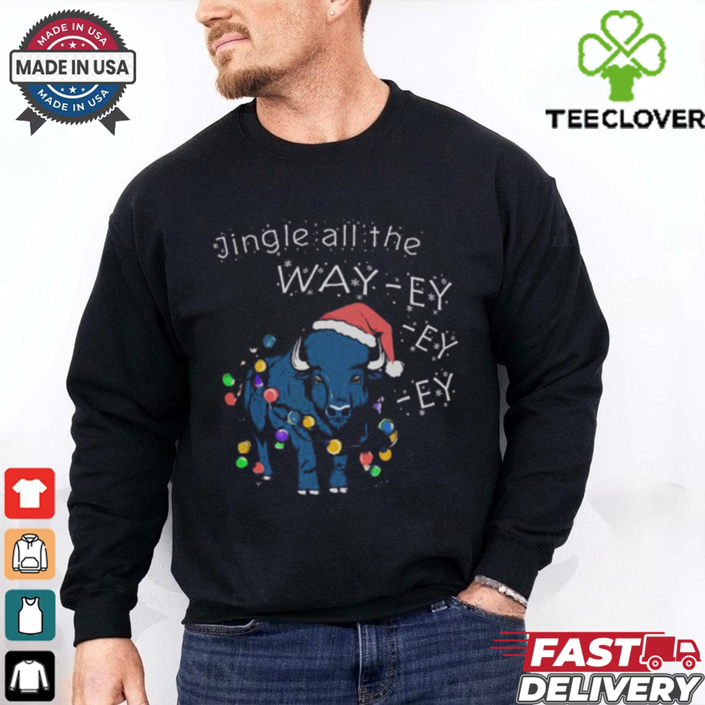 Jingle all the Way ey ey ey,, Buffalo Bills Christmas t shirt Jingle all the Way ey ey ey,, Buffalo Bills Christmas t shirt