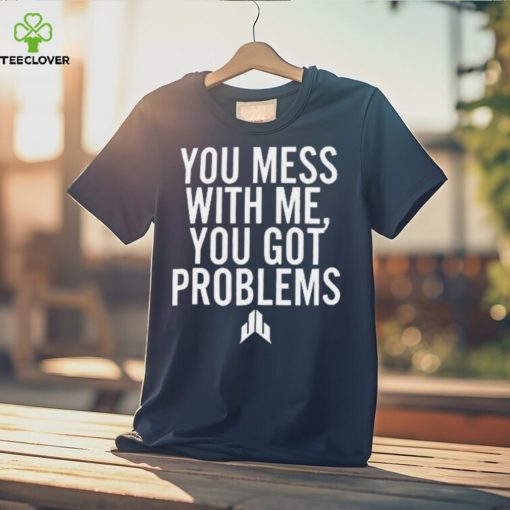 Jj Watt You Mess With Me You Got Problems Shirt