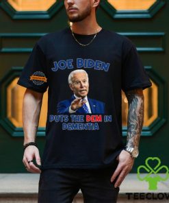 Joe Biden Puts The Dem In Dementia Shirt