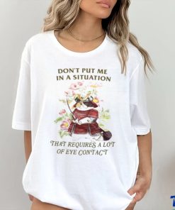 Jmcgg Don't Put Me In A Situation That Requires A Lot Of Eye Contact Shirt