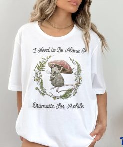 Jmcgg I Need To Be Alone And Dramatic For Awhile Shirt 1 Jmcgg I Need To Be Alone And Dramatic For Awhile Shirt
