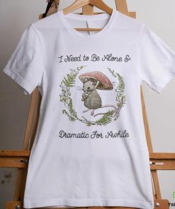 Jmcgg I Need To Be Alone And Dramatic For Awhile Shirt 3 Jmcgg I Need To Be Alone And Dramatic For Awhile Shirt