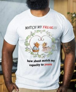 Jmcgg Match My Freak How About Match My Capacity Yearn Shirt
