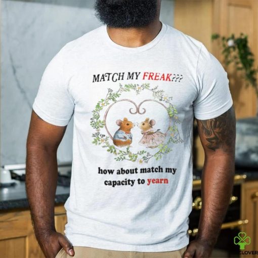 Jmcgg Match My Freak How About Match My Capacity Yearn Shirt