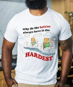 Jmcgg Why Do The Hotties Always Have It The Hardest Shirt 1 Jmcgg Why Do The Hotties Always Have It The Hardest Shirt