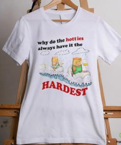 Jmcgg Why Do The Hotties Always Have It The Hardest Shirt 2 Jmcgg Why Do The Hotties Always Have It The Hardest Shirt