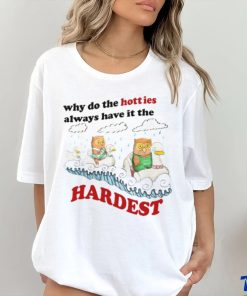 Jmcgg Why Do The Hotties Always Have It The Hardest Shirt 3 Jmcgg Why Do The Hotties Always Have It The Hardest Shirt