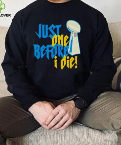 just one before I die NFL trophy shirt