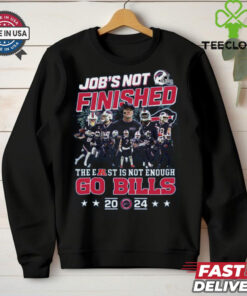 Job’s Not Finished The East Is Not Enough Go Bills 2024 Buffalo Bills Shirt
