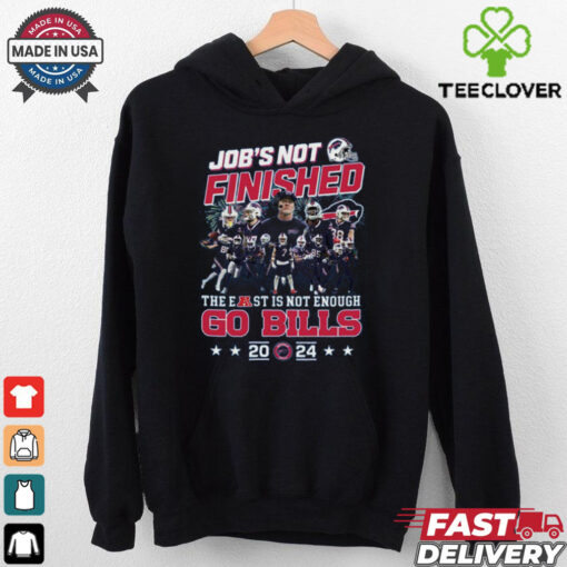Job’s Not Finished The East Is Not Enough Go Bills 2024 Buffalo Bills Shirt
