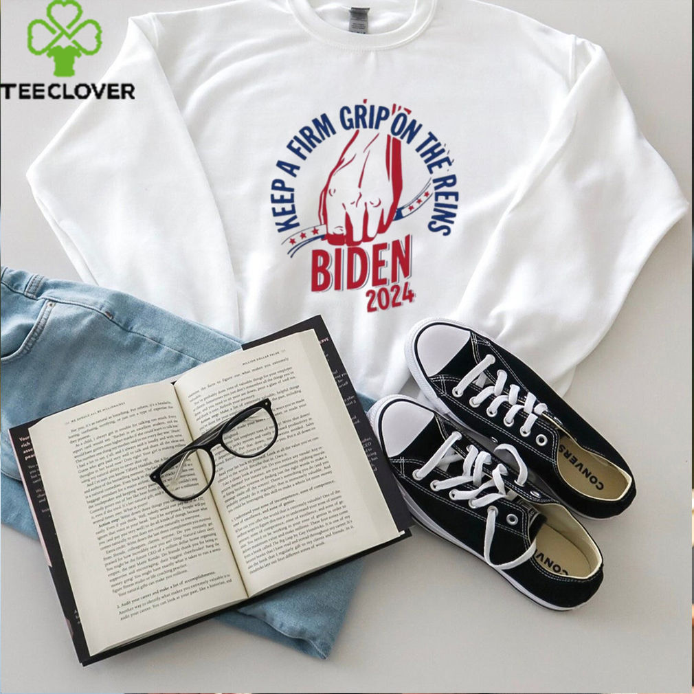 Joe Biden 2024 Keep A Firm Grip On The Reins Shirt Joe Biden 2024 Keep A Firm Grip On The Reins Shirt