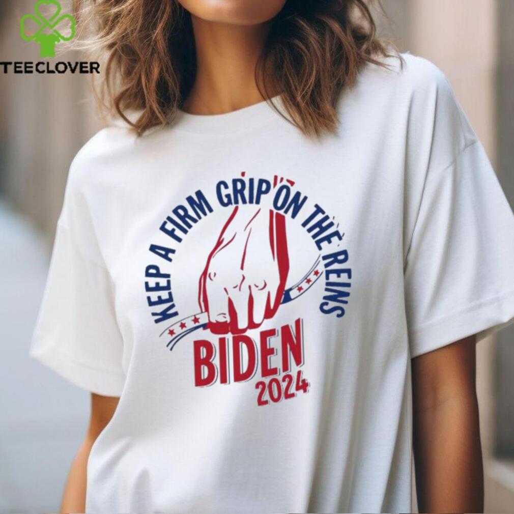 Joe Biden 2024 Keep A Firm Grip On The Reins Shirt Joe Biden 2024 Keep A Firm Grip On The Reins Shirt