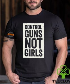 Joe Biden Control Guns Not Girls Tee Shirt