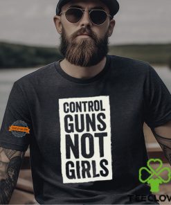 Joe Biden Control Guns Not Girls Tee Shirt