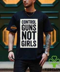 Joe Biden Control Guns Not Girls Tee Shirt