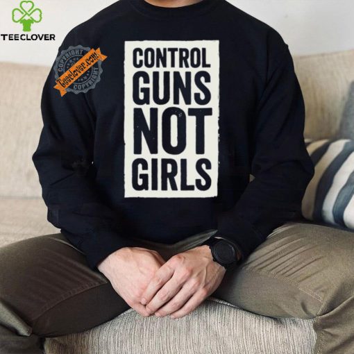 Joe Biden Control Guns Not Girls shirt