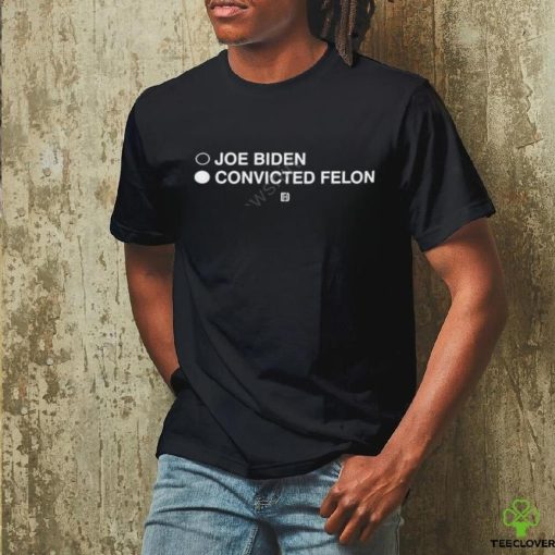 Joe Biden Convicted Felon Pullover Shirt