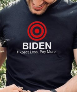 Joe Biden Expect Less Pay More Shirt