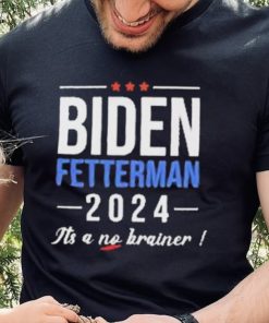 Joe Biden Fetterman 2024 It’s A No Brainer Shirt